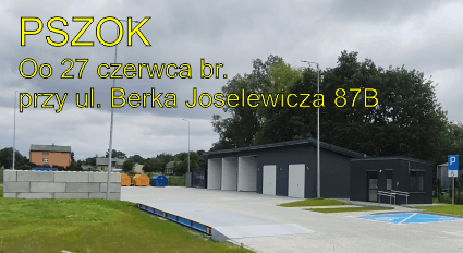 27 czerwca br. PSZOK przy ul. Berka Joselewicza 87B