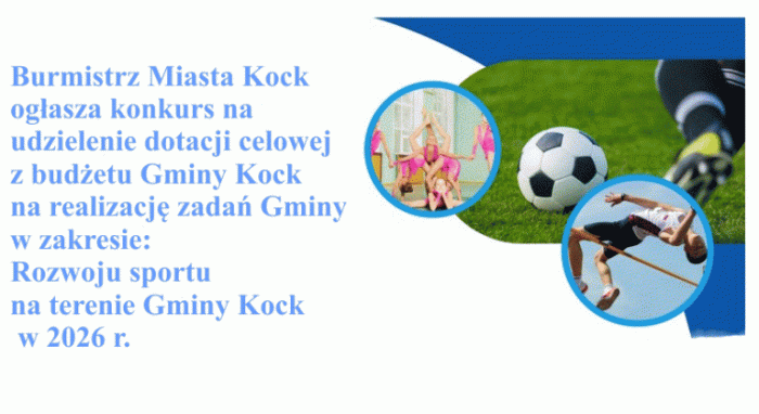 Ogłoszenie Burmistrza Miasta Kock w sprawie konkursu na udzielenie dotacji celowej z budżetu Gminy Kock na realizację zadań Gminy w zakresie: Rozwoju sportu na terenie Gminy Kock w 2026 r.